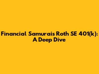Financial Samurai's Roth SE 401(k): A Deep Dive