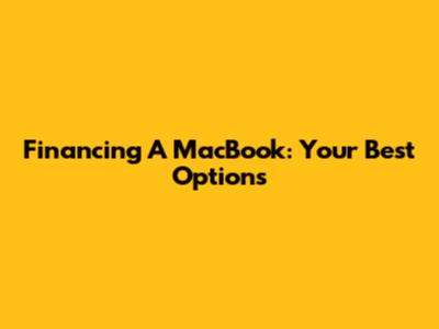 Financing A MacBook: Your Best Options