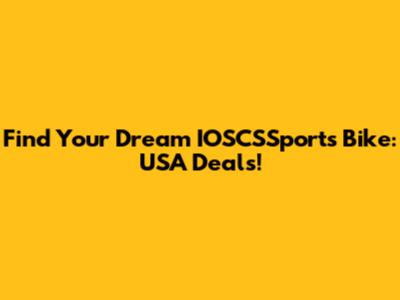 Find Your Dream IOSCSSports Bike: USA Deals!