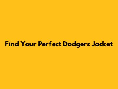 Find Your Perfect Dodgers Jacket