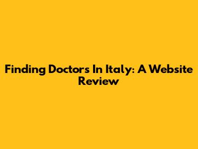 Finding Doctors In Italy: A Website Review