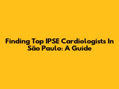 Finding Top IPSE Cardiologists In São Paulo: A Guide