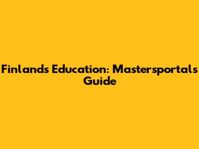 Finland's Education: Mastersportal's Guide