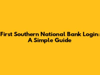 First Southern National Bank Login: A Simple Guide