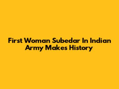 First Woman Subedar In Indian Army Makes History