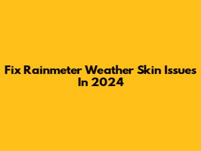 Fix Rainmeter Weather Skin Issues In 2024