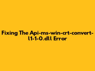 Fixing The Api-ms-win-crt-convert-l1-1-0.dll Error