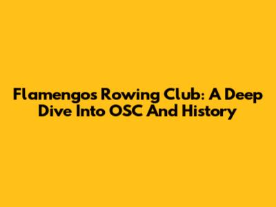 Flamengo's Rowing Club: A Deep Dive Into OSC And History