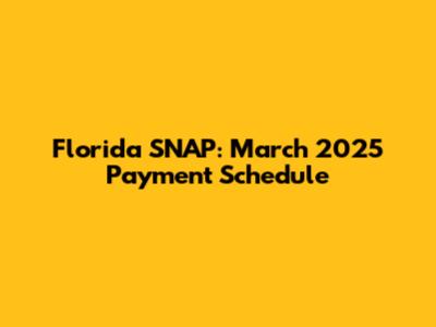 Florida SNAP: March 2025 Payment Schedule
