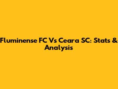 Fluminense FC Vs Ceara SC: Stats & Analysis