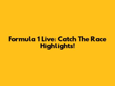 Formula 1 Live: Catch The Race Highlights!