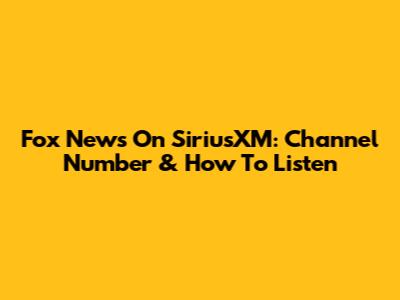 Fox News On SiriusXM: Channel Number & How To Listen