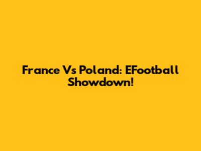 France Vs Poland: EFootball Showdown!