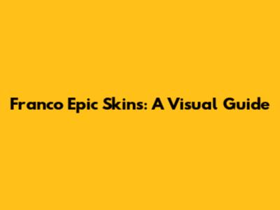 Franco Epic Skins: A Visual Guide