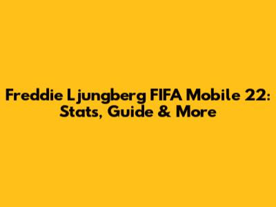 Freddie Ljungberg FIFA Mobile 22: Stats, Guide & More