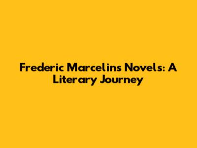 Frederic Marcelin's Novels: A Literary Journey