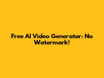 Free AI Video Generator: No Watermark!