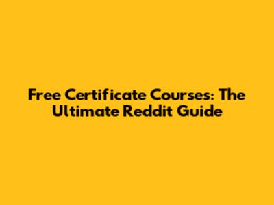 Free Certificate Courses: The Ultimate Reddit Guide