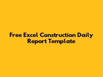 Free Excel Construction Daily Report Template