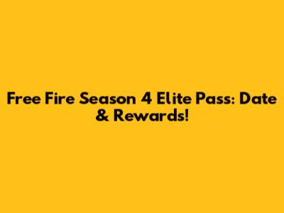 Free Fire Season 4 Elite Pass: Date & Rewards!