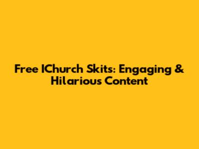 Free IChurch Skits: Engaging & Hilarious Content