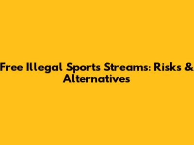 Free Illegal Sports Streams: Risks & Alternatives