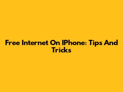 Free Internet On IPhone: Tips And Tricks
