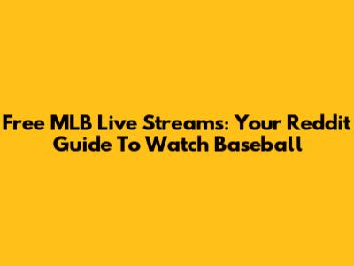 Free MLB Live Streams: Your Reddit Guide To Watch Baseball