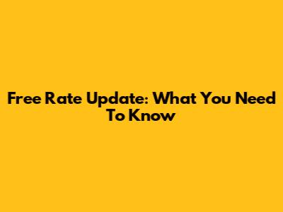 Free Rate Update: What You Need To Know