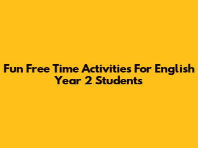 Fun Free Time Activities For English Year 2 Students