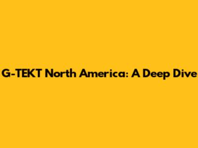 G-TEKT North America: A Deep Dive