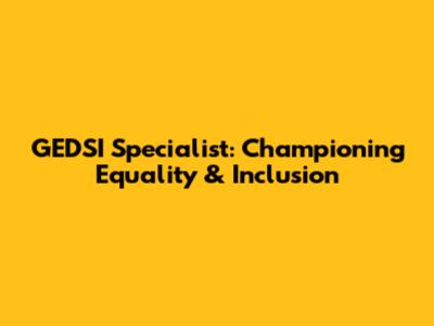 GEDSI Specialist: Championing Equality & Inclusion