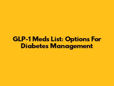 GLP-1 Meds List: Options For Diabetes Management