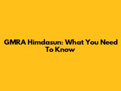 GMRA Himdasun: What You Need To Know