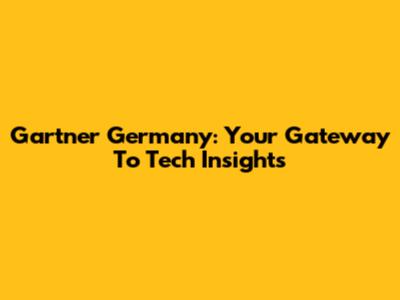 Gartner Germany: Your Gateway To Tech Insights