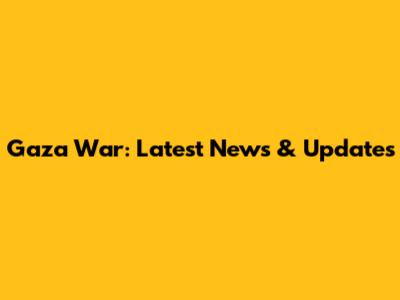 Gaza War: Latest News & Updates