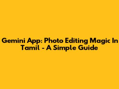 Gemini App: Photo Editing Magic In Tamil - A Simple Guide