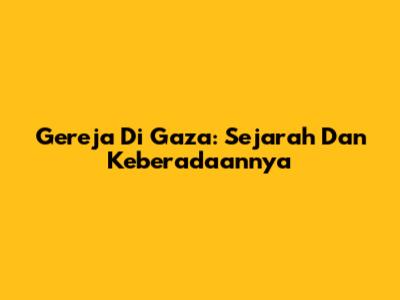 Gereja Di Gaza: Sejarah Dan Keberadaannya