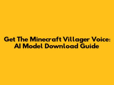 Get The Minecraft Villager Voice: AI Model Download Guide