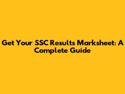 Get Your SSC Results Marksheet: A Complete Guide