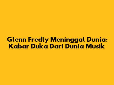 Glenn Fredly Meninggal Dunia: Kabar Duka Dari Dunia Musik