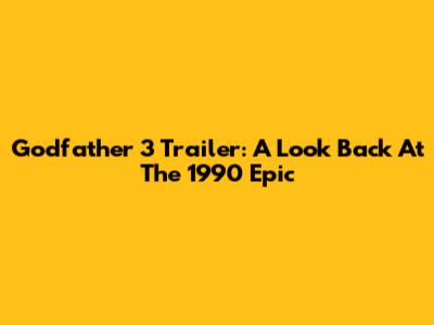 Godfather 3 Trailer: A Look Back At The 1990 Epic