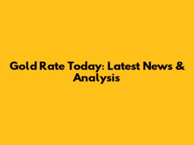 Gold Rate Today: Latest News & Analysis