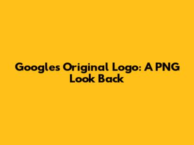 Google's Original Logo: A PNG Look Back