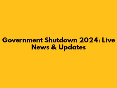 Government Shutdown 2024: Live News & Updates