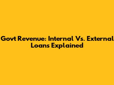 Govt Revenue: Internal Vs. External Loans Explained