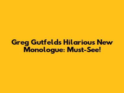 Greg Gutfeld's Hilarious New Monologue: Must-See!