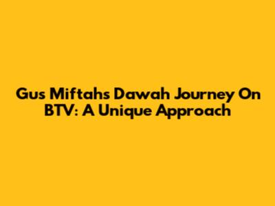 Gus Miftah's Da'wah Journey On BTV: A Unique Approach
