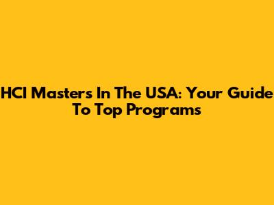 HCI Masters In The USA: Your Guide To Top Programs