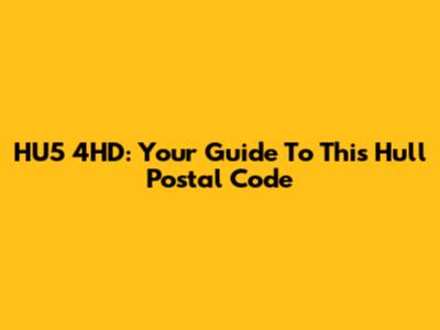 HU5 4HD: Your Guide To This Hull Postal Code